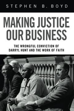 portada Making Justice our Business: The Wrongful Conviction of Darryl Hunt and the Work of Faith 