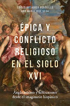 portada Épica y Conflicto Religioso en el Siglo Xvi: Anglicanismo y Luteranismo Desde el Imaginario Hispánico: 390 (Monografías a, 390) 