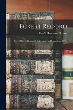 portada Eckert Record; Story of Georg Bernhardt Eckert and His Descendants, 1793-1957. (en Inglés)