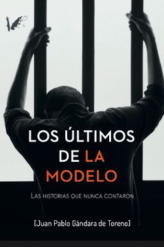 portada Los Ultimos de la Modelo: Historias que Nunca Contaron (in Spanish)