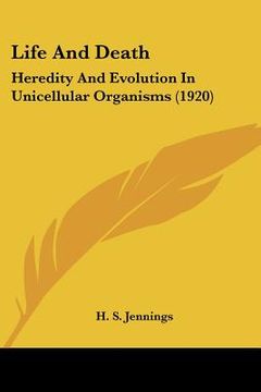 portada life and death: heredity and evolution in unicellular organisms (1920) (en Inglés)