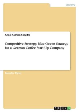 portada Competitive Strategy. Blue Ocean Strategy for a German Coffee Start-Up Company (en Inglés)