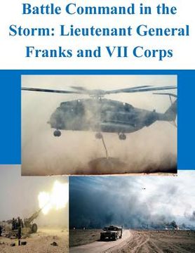 portada Battle Command in the Storm: Lieutenant General Franks and VII Corps (en Inglés)