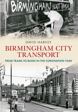portada Birmingham City Transport: From Trams to Buses in the Coronation Year (en Inglés)