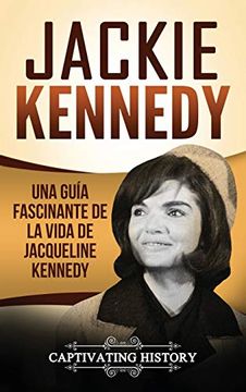 portada Jackie Kennedy: Una Guía Fascinante de la Vida de Jacqueline Kennedy Onassis (in Spanish)