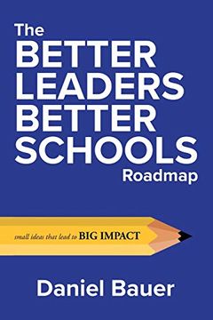 portada The Better Leaders Better Schools Roadmap: Small Ideas That Lead to big Impact (en Inglés)