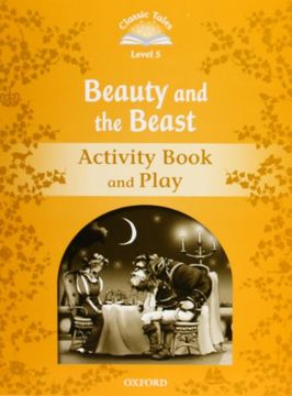 portada Classic Tales Second Edition: Classic Tales 5. Beauty and the Beast. Activity Book and Play (en Inglés)