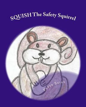portada SQUISH The Safety Squirrel: A Cautionary Tail (en Inglés)