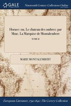 portada Horace: ou, Le chateau des ombres: par Mme. La Marquise de Montalembert; TOME II (en Francés)