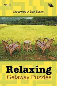 portada Relaxing Getaway Puzzles Vol 6: Crossword A Day Edition (en Inglés)