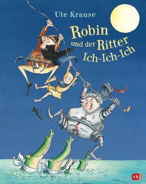 portada Robin und der Ritter Ich-Ich-Ich: Neuausgabe des Bilderbuchklassikers von ute Krause Neuausgabe des Bilderbuchklassikers von ute Krause (in German)