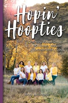 portada Hopin' Hoopties: Ordinary youth group. Ordinary women. Extraordinary God. (en Inglés)