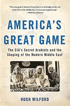portada America's Great Game: The CIA's Secret Arabists and the Shaping of the Modern Middle East
