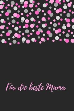 portada Für die beste Mama: Erinnerungsbuch für Mütter I Geschenkideen für Mama zum Muttertag Weihnachten Geburtstag I individuelles Buch zum selb (en Alemán)
