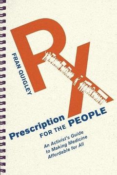 portada Prescription for the People: An Activist's Guide to Making Medicine Affordable for all (The Culture and Politics of Health Care Work) (en Inglés)