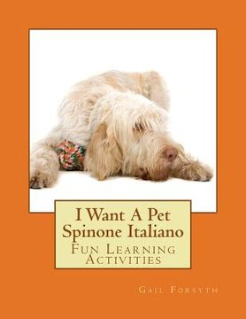 portada I Want A Pet Spinone Italiano: Fun Learning Activities (in English)