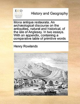 portada mona antiqua restaurata. an arch]ological discourse on the antiquities, natural and historical, of the isle of anglesey. in two essays. with an append (en Inglés)
