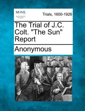 portada the trial of j.c. colt. "the sun" report (en Inglés)