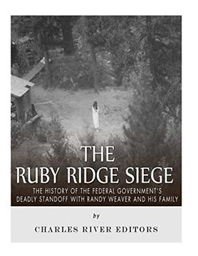 portada The Ruby Ridge Siege: The History of the Federal Government’S Deadly Standoff With Randy Weaver and his Family (en Inglés)