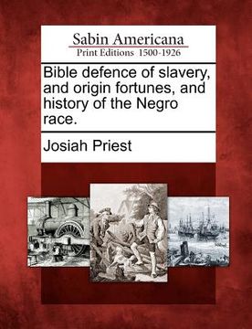 portada bible defence of slavery, and origin fortunes, and history of the negro race. (en Inglés)