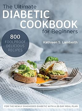 portada The Ultimate Diabetic Cookbook for Beginners: 800 Foolproof, Delicious Recipes for the Newly Diagnosed Diabetic With a 28-Day Meal Plan (in English)