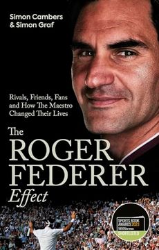 portada The Roger Federer Effect: Rivals, Friends, Fans and how the Maestro Changed Their Lives (en Inglés)