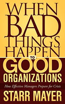 portada When bad Things Happen to Good Organizations: How Effective Managers Prepare for Crisis (in English)