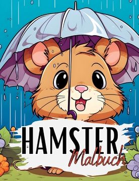 portada Hamster Malbuch: Hamster Malbuch mit wunderschönen Vorlagen im Cartoon Stil. Hamstermalbuch. Hamster Malbuch. (en Alemán)