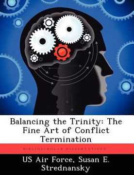 portada balancing the trinity: the fine art of conflict termination (en Inglés)