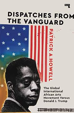 portada Dispatches From the Vanguard: The Global International African Arts Movement Versus Donald j. Trump (en Inglés)