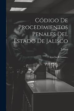 portada Código de Procedimientos Penales del Estado de Jalisco: Con sus Reformas.