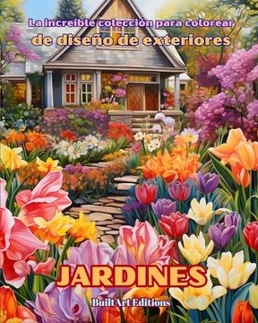 portada La increíble colección para colorear de diseño de exteriores: Jardines: Libro de colorear para los amantes de la arquitectura y el diseño de exteriore
