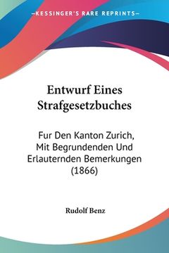 portada Entwurf Eines Strafgesetzbuches: Fur Den Kanton Zurich, Mit Begrundenden Und Erlauternden Bemerkungen (1866) (in German)