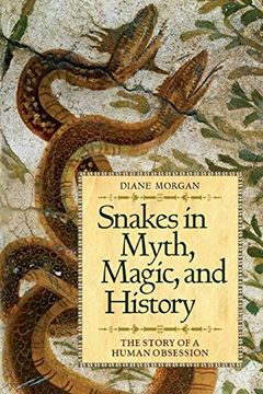 portada Snakes in Myth, Magic, and History: The Story of a Human Obsession (in English)