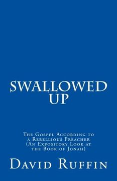 portada Swallowed Up: The Gospel According to a Rebellious Preacher (An Expository Look at the Book of Jonah)