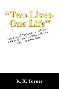 portada two lives-one life: true story of restlessness, rebellion, and tragedy: more importantly; endurance, grace, and finally peace! (en Inglés)