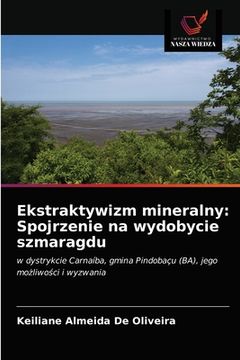 portada Ekstraktywizm mineralny: Spojrzenie na wydobycie szmaragdu (en Polaco)