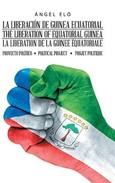 portada La Liberación de Guinea Ecuatorial  the Liberation of Equatorial Guinea  la Libération de la Guinée Équatoriale: Proyecto Político Political Project Projet Politique