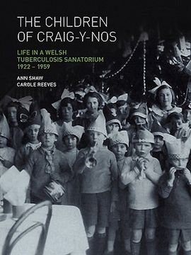 portada the children of craig-y-nos: life in a welsh tuberculosis sanatorium, 1922-1959 (en Inglés)
