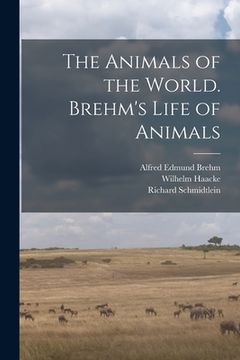 portada The Animals of the World. Brehm's Life of Animals (en Inglés)