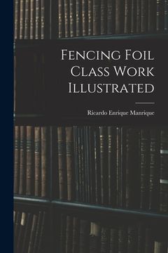portada Fencing Foil Class Work Illustrated (en Inglés)