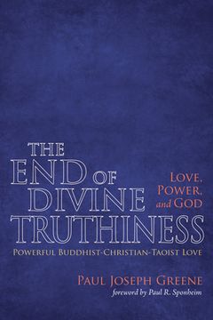 portada The End of Divine Truthiness: Love, Power, and God