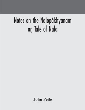 portada Notes on the Nalopåkhyanam; or, Tale of Nala (en Inglés)