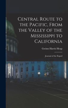 portada Central Route to the Pacific, From the Valley of the Mississippi to California: Journal of the Exped (in English)