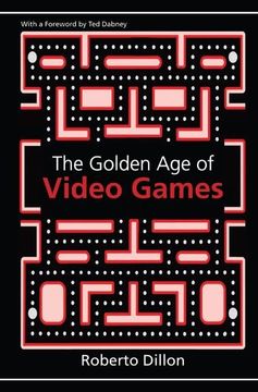 portada The Golden Age of Video Games: The Birth of a Multibillion Dollar Industry (en Inglés)