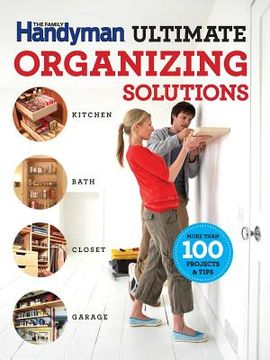 portada The Family Handyman Ultimate Organizing Solutions (en Inglés)