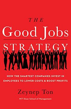 portada The Good Jobs Strategy: How the Smartest Companies Invest in Employees to Lower Costs and Boost Profits (en Inglés)