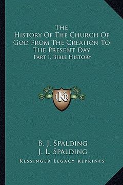 portada the history of the church of god from the creation to the present day: part i, bible history (en Inglés)