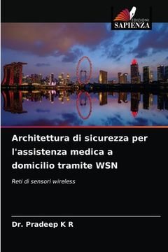 portada Architettura di sicurezza per l'assistenza medica a domicilio tramite WSN (en Italiano)