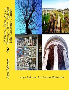portada 03 Vienna, Paris, Aix en Provence, Rom Budapest, Lake Constance, Zurich: Arya Bahram Art Photos Collection (en Inglés)